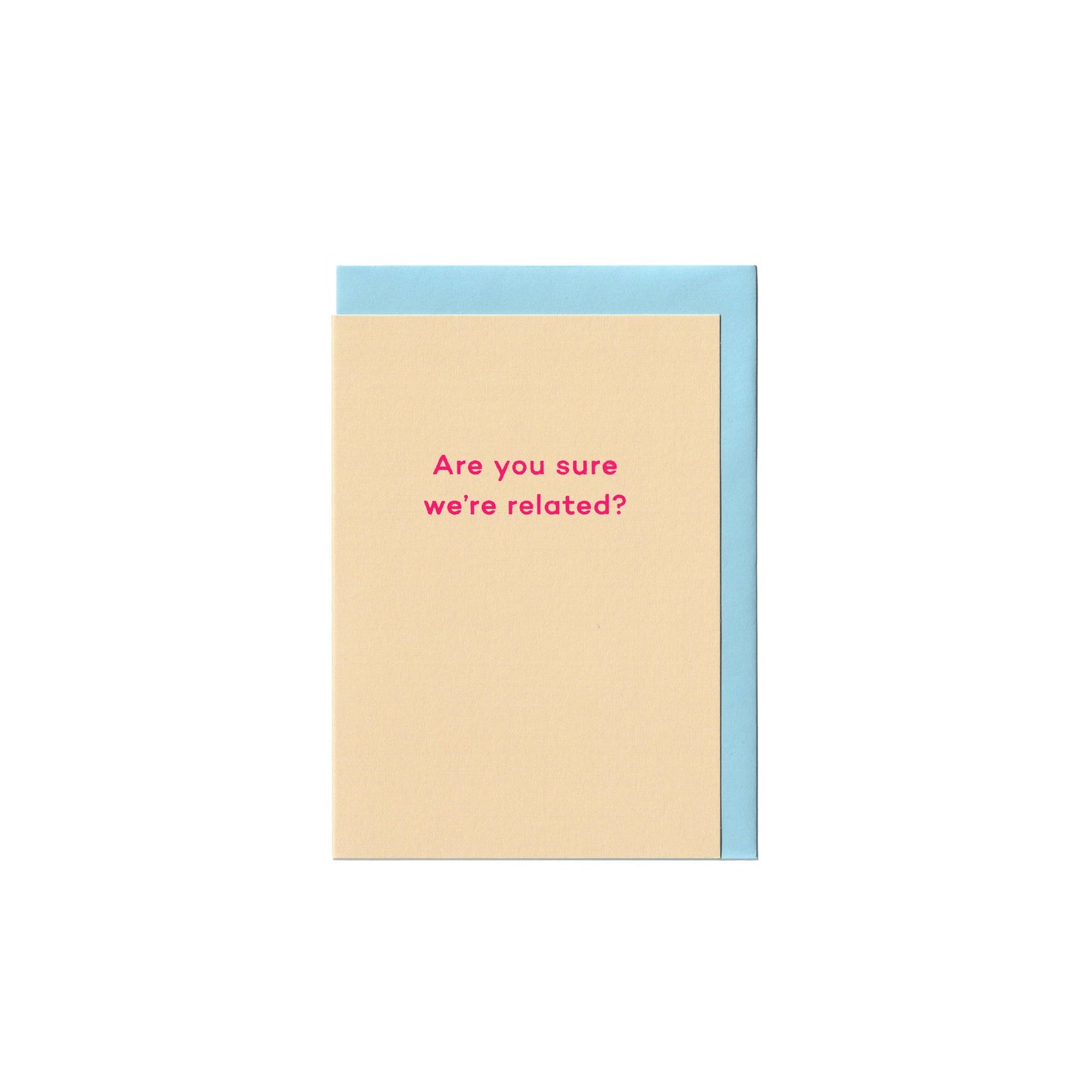 Are you sure we're related?