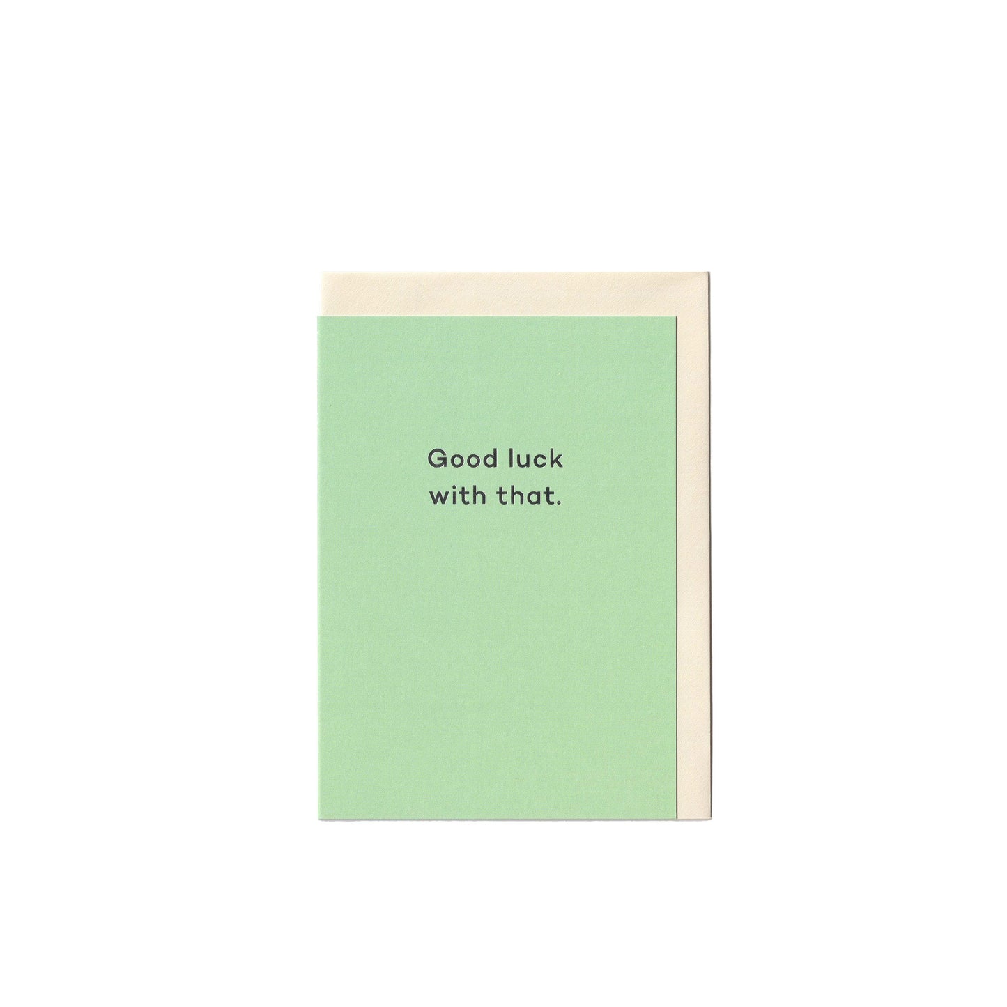 Good Luck With That.