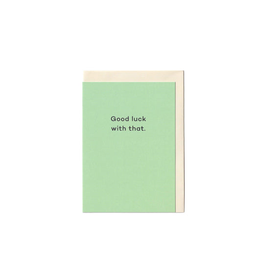 Good Luck With That.