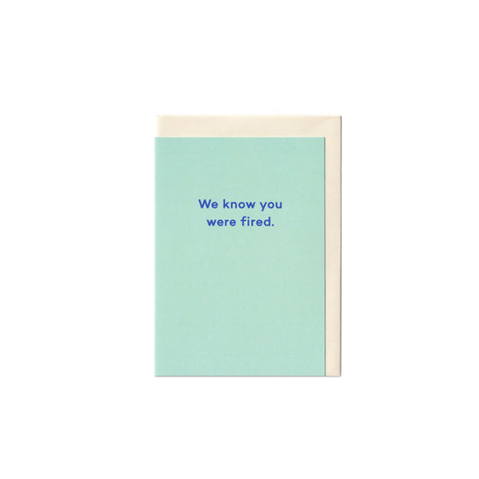 We know you were fired.